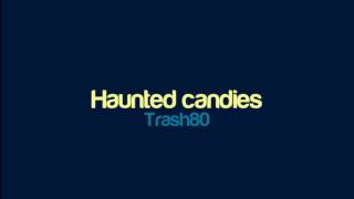 Trash80 - Haunted candies