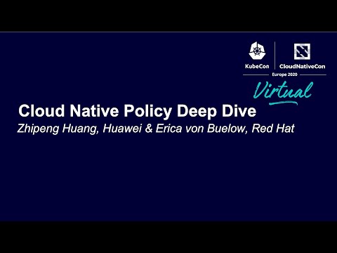 Cloud Native Policy Deep Dive - Zhipeng Huang, Huawei & Erica von Buelow, Red Hat