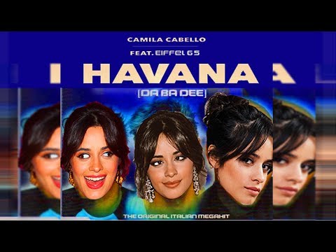 HAVANA DA BA DEE (Camila Cabello Mashup x Eiffel 65)