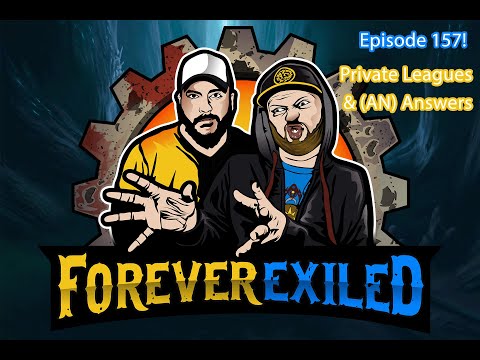 Forever Exiled - A Path of Exile (PoE) Podcast - Private Leagues & (AN) Answers - EP 157