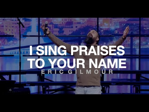 I SING PRAISES TO YOUR NAME || ERIC GILMOUR