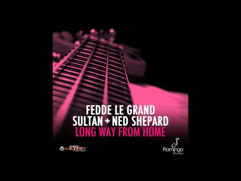 Fedde Le Grand & Sultan + Ned Shepard - Long Way From Home