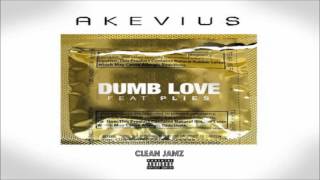 Akevius Featuring Plies - Dumb Love [Clean Edit]