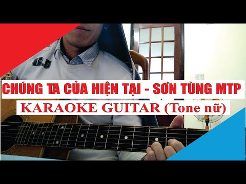 [Karaoke Guitar] CHÚNG TA CỦA HIỆN TẠI (Tone nữ ) - SƠN TÙNG M-TP | Acoustic Beat