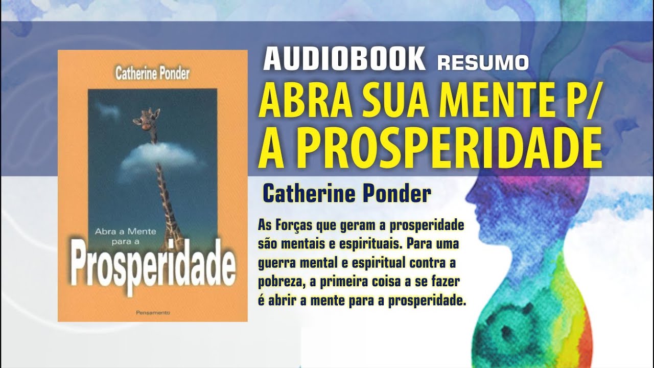 ABRA SUA MENTE PARA A PROSPERIDADE | AUDIOBOOK CATHERINE PONDER | MÉTODOS BÁSICOS APLICÁVEIS -RESUMO