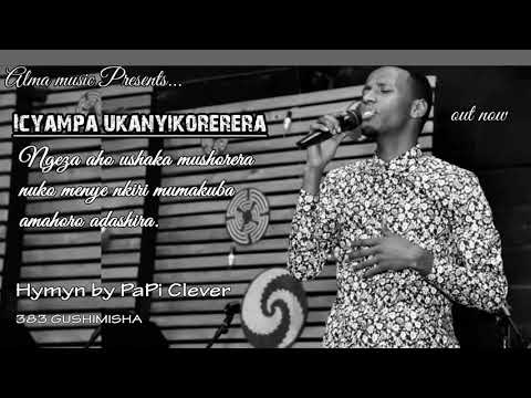 ICYAMPA UKANYIKORERERA//383 GUSHIMISHA//PAPI Clever (Official Audio 2019)