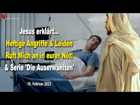 10. Februar 2023 ❤️ Heftige Angriffe & Leiden...Ruft Mich an in eurer Not & Serie 'Die Auserwählten'