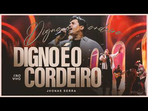 Digno é o Cordeiro (Ao Vivo) - Jhonas Serra