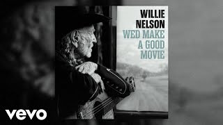 Willie Nelson - We'd Make A Good Movie