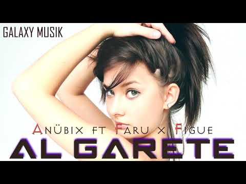 Anübix ft Faru x Figue_Al Garete_Prod by Raphel El Mago x DJ RIKY_Galaxy Musik