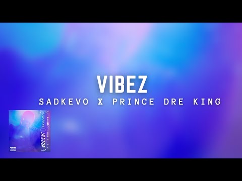SADKEVO - VIBEZ feat. Prince Dre King (prod. prodbyreed)