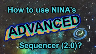 How to Use NINA's Advanced Sequencer (Seq2.0)