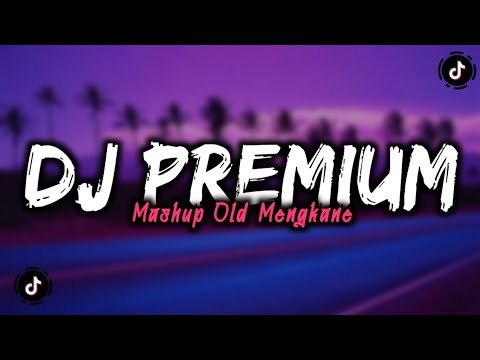 DJ PREMIUM MASHUP OLD MENGKANE FYP TIKTOK