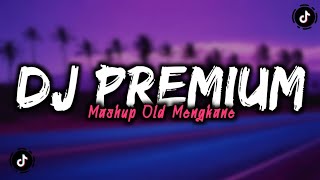 Download lagu DJ PREMIUM MASHUP OLD MENGKANE FYP TIKTOK mp3