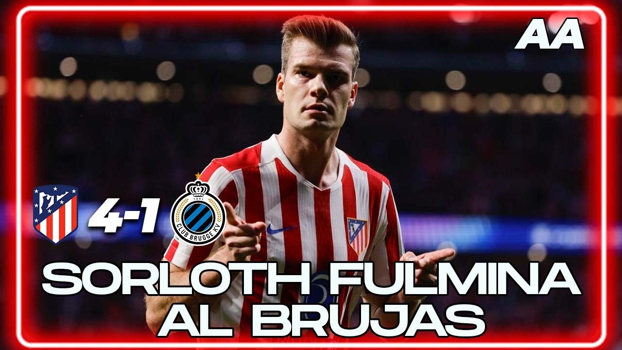 Atlético de Madrid goleó a Brugge y jugará 8vos de UCL. Brillante Sorloth 