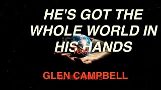 HE&#39;S GOT THE WHOLE WORLD IN HIS HANDS   GLEN CAMPBELL   WITH SING ALONG  LYRICS