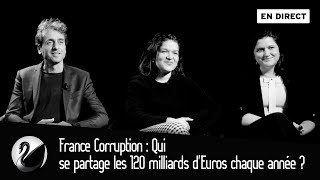 France Corruption : Qui se partage les 120 milliards d'Euros chaque année ? [EN DIRECT]
