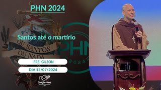 Santos até o martírio - Frei Gilson (13/07/2024)