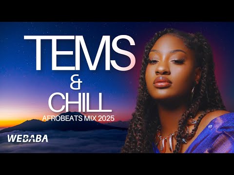 Tems & Chill | 2 Hour Soulful Afrobeat & R&B Mix | DJ Webaba