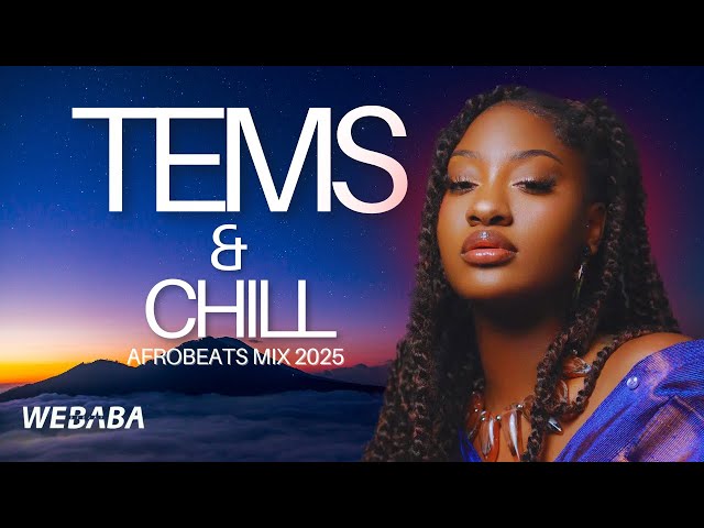 Tems & Chill | 2 Hour Soulful Afrobeat & R&B Mix | DJ Webaba SDDEFAULT Thumbnail