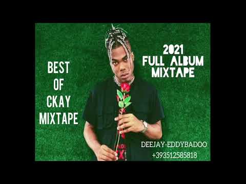 CKAY FULL ÀLBUM MIX 2021 BEST OF CKAY FT (DEEJAY-EDDYBADOO)