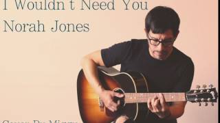 I Wouldn&#39;t Need You - Norah Jones (Cover By Miguel Melgoza)