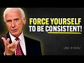 Force Yourself To Be Consistent And Success Will Find You Jim Rohn Motivation