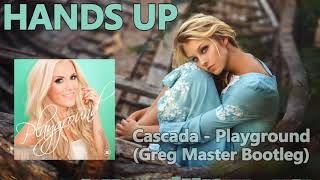 Cascada - Playground (Greg Master Bootleg Mix) [HANDS UP]