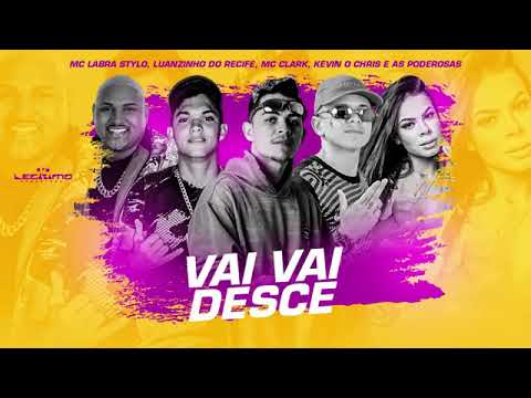 MC CLARK, LABRA STYLOS E LUANZINHO DO RECIFE FEAT : MC KEVIN O CHRIS E AS PODEROSAS - VAI VAI DESCE
