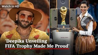 Ranveer Singh On Deepika Padukone Unveiling FIFA Trophy: "Proud As A Husband And As An Indian"
