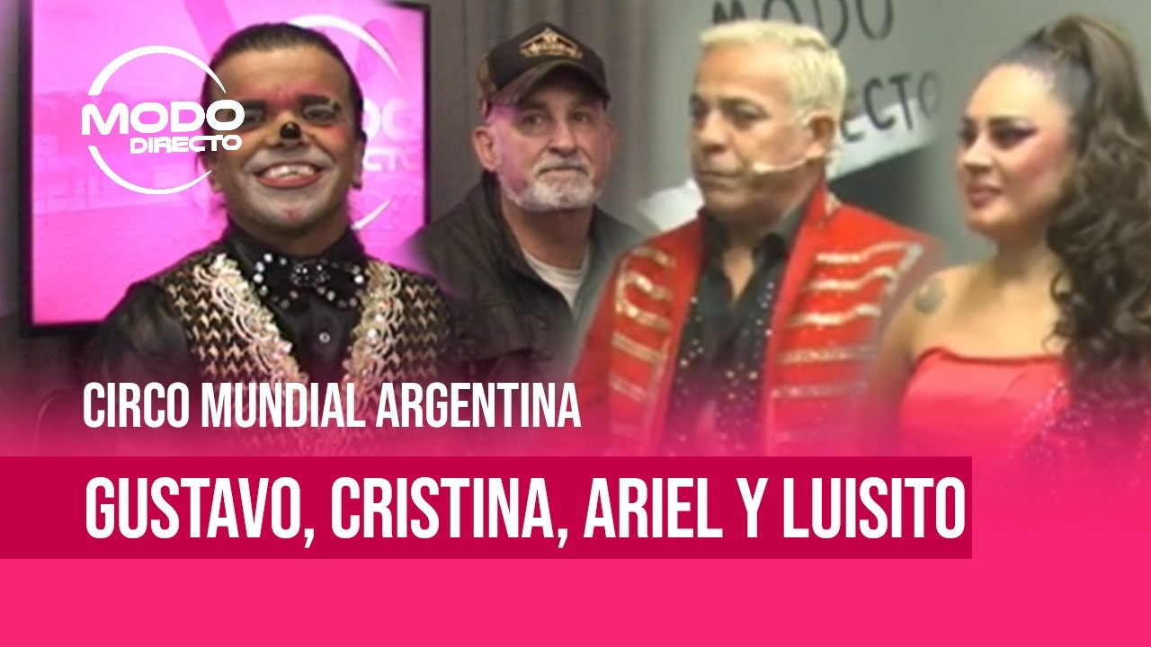 Modo Directo | Circo Mundial Argentina - Gustavo, Cristina, Ariel y Luisiti