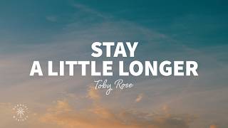 Toby Rose - Stay A Little Longer (Lyrics)
