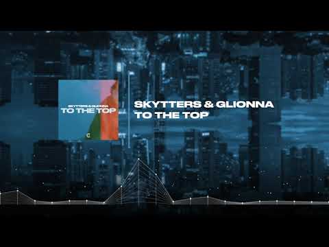Skytters & Glionna - To The Top (Official Visualizer)