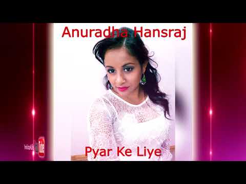 Anuradha Hansraj - Pyar Ke Liye [ 2k18 Bollywood Cover ]