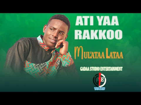 Mul'ataa Lataa _Ati Yaa Rakkoo new ethiopian oromo music 2024(Official music))