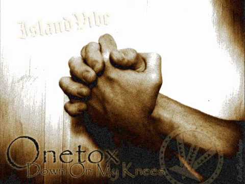 Onetox - Down On My Knees ~~~ISLAND VIBE~~~