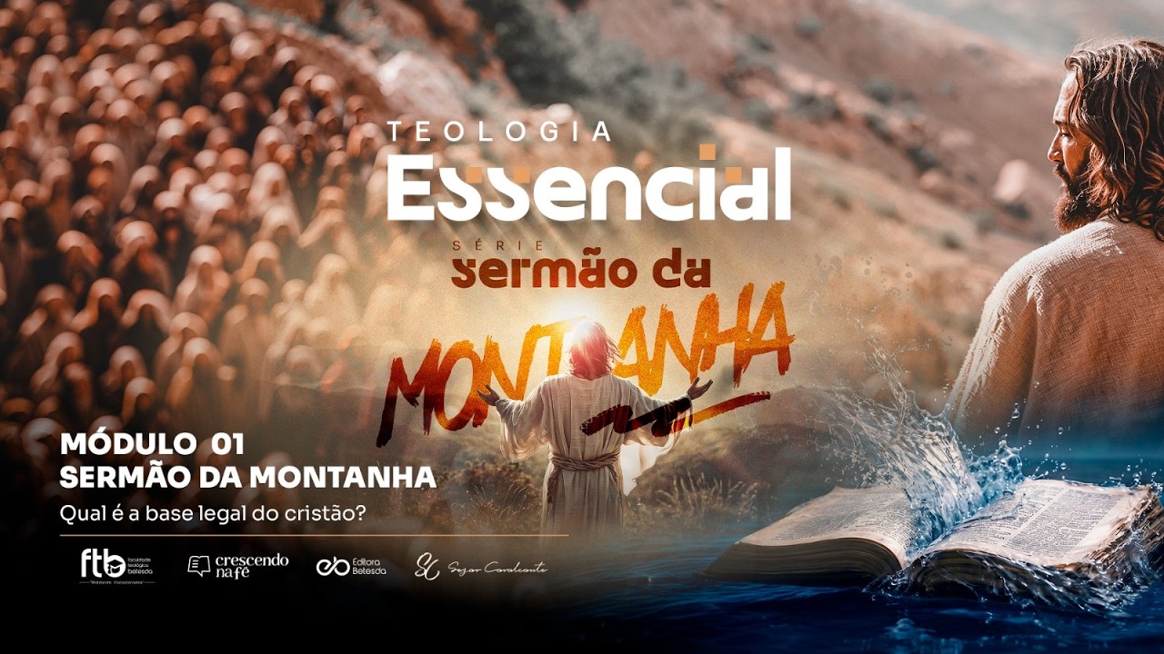 TEOLOGIA ESSENCIAL - SERMÃO DA MONTANHA:  Módulo 01: "QUAL É A BASE LEGAL DO CRISTÃO?"