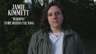 Jamie Kimmett - Burdens (Story Behind The Song)