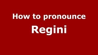 How to pronounce Regini