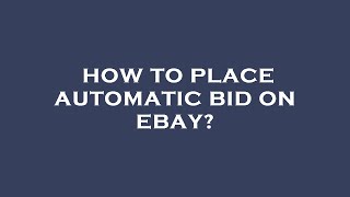 How to place automatic bid on ebay?