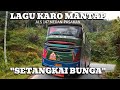 LAGU KARO MANTAP SETANGKAI BUNGA PERJALANAN BUS ALS 147 MEDAN PASAMAN
