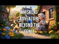 Whiskers Adventure Beyond The Fence Part 1