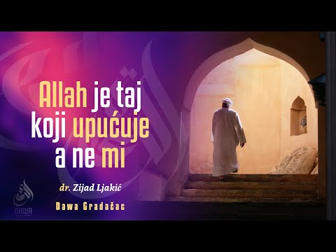 ALLAH JE TAJ KOJI UPUĆUJE A NE MI - dr. Zijad Ljakić