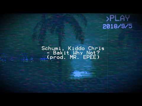schumi, kiddo chris - bakit why not? (prod. mr. epee)