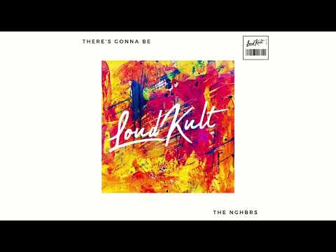 The NGHBRS - There's Gonna Be
