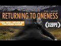RETURNING TO ONENESS A MUST WATCH Best Spiritual Documentary Film On Nonduality