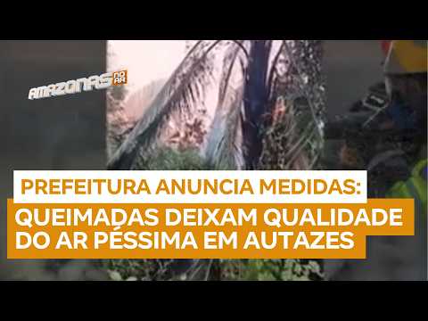 Queimadas deixam qualidade do ar péssima em Autazes e prefeitura anuncia medidas
