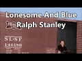 Lonesome And Blue Ralph Stanley with Lyrics