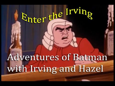 Enter the Irving  -Adventures of Batman Part 32