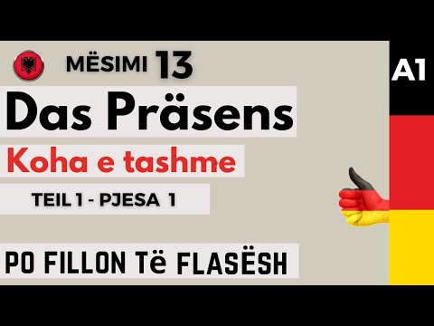Das Präsens - Koha e tashme në gjuhen gjermane. Mësimi 13. (Teil 1 - Pjesa 1).